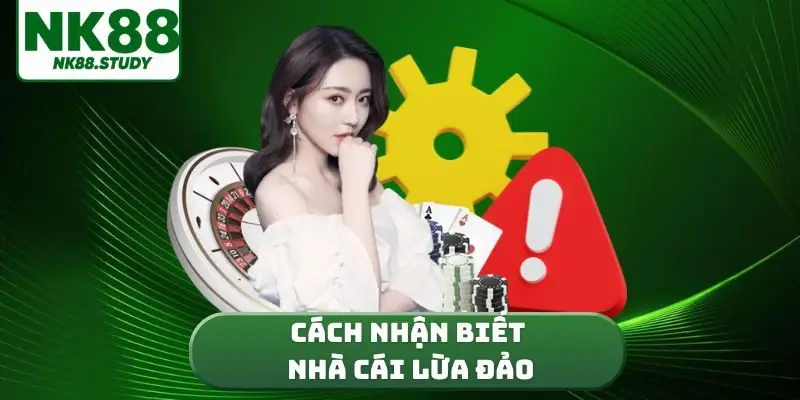 Cách nhận biết nhà cái lừa đảo