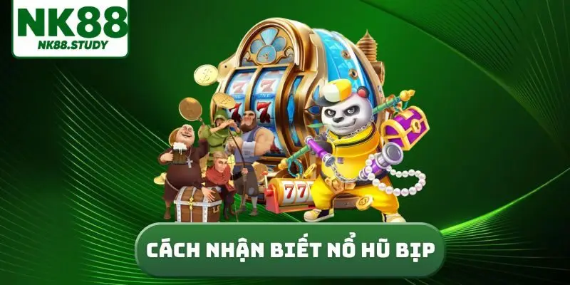 Cách nhận biết nổ hũ bịp