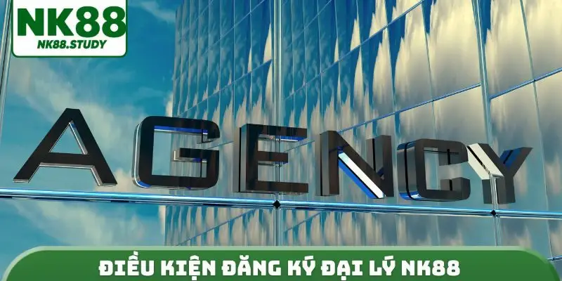 Điều kiện đăng ký đại lý NK88