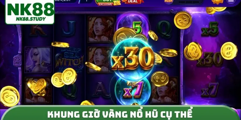 Khung giờ vàng nổ hũ cụ thể