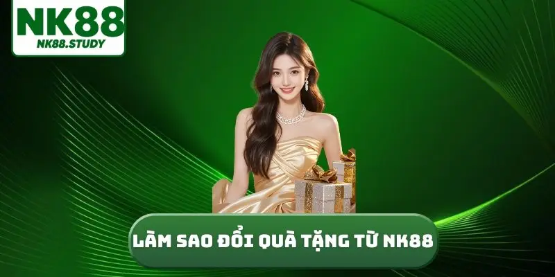 làm sao đổi quà tặng từ NK88