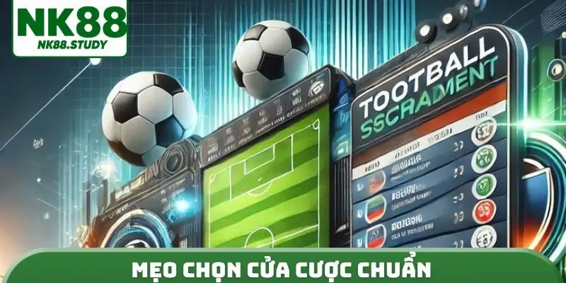 Mẹo chọn cửa cược chuẩn