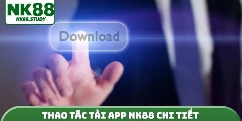 Thao tác tải App NK88 chi tiết
