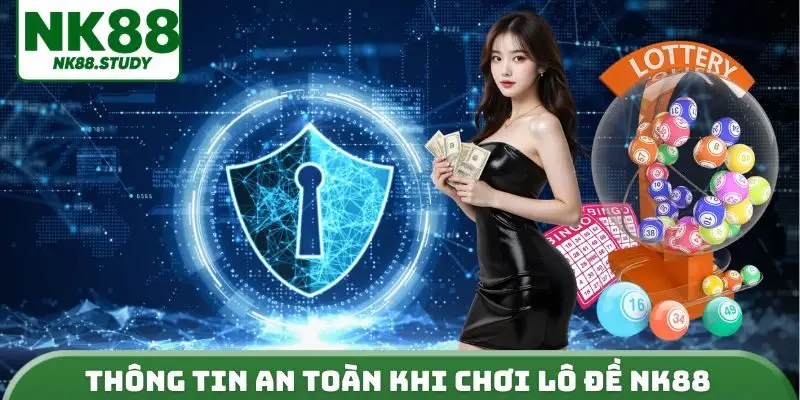 Thông tin an toàn khi chơi lô đề NK88