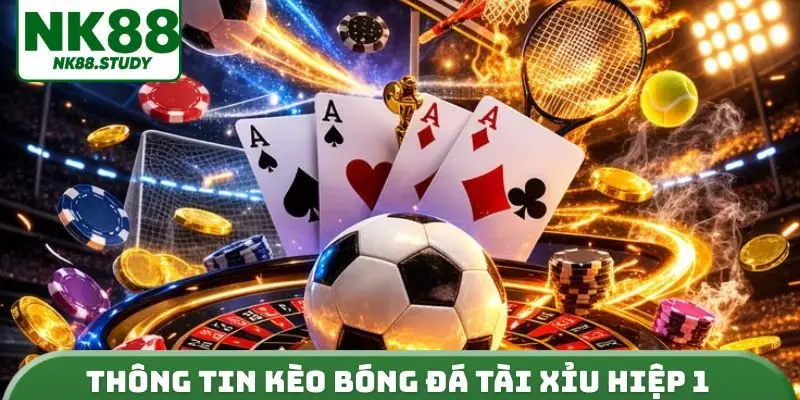 Thông tin kèo bóng đá tài xỉu hiệp 1