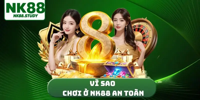 vì sao chơi ở NK88 an toàn
